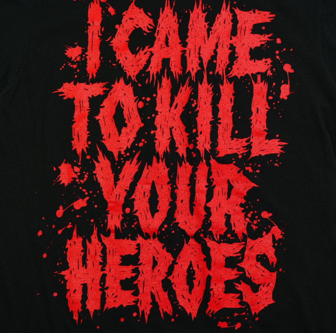I Came To Kill Your Heroes