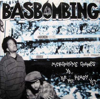 Basbombing : Microphone Champs / Yo... / Yer Not Ready Yet (12")