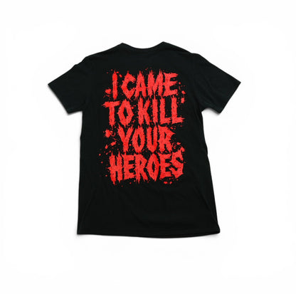 I Came To Kill Your Heroes
