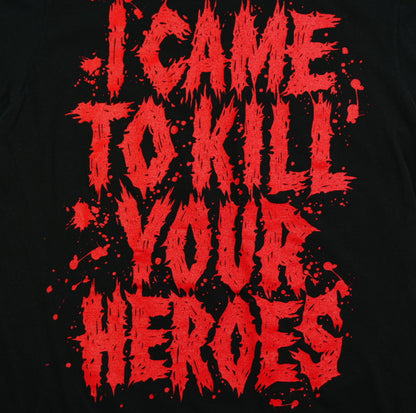 I Came To Kill Your Heroes